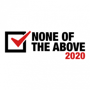 None Of The Above 2020 Election Shirt