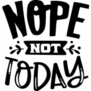 Nope Not Today 682 T-Shirt