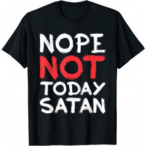 Nope, Not Today Satan T-Shirt