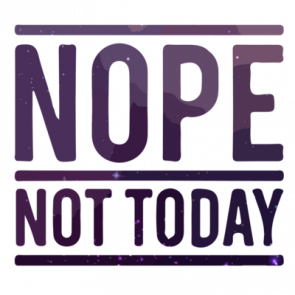 Nope Not Today Tshirt