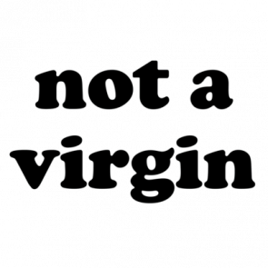 Not A Virgin  Funny Tshirt