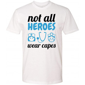 Not All Heroes Wear Capes Nurse T-Shirt