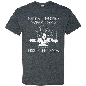 Not All Heroes Wear Capes Some Just Hold The Door - TV Show T-Shirt
