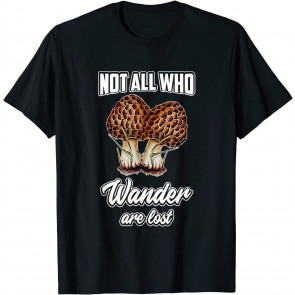 Not All Who Wander Are Lost Morel Mushroom T-Shirt