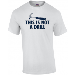 This Is Not A Drill T-Shirt