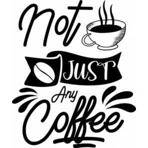 Not Just Any Coffee T-Shirt