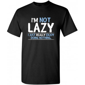 Not Lazy Enjoy Doing Nothing T-Shirt