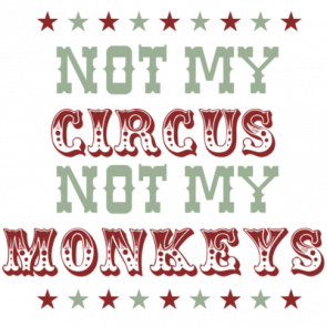 Not My Circus Not My Monkeys  Funny Tshirt