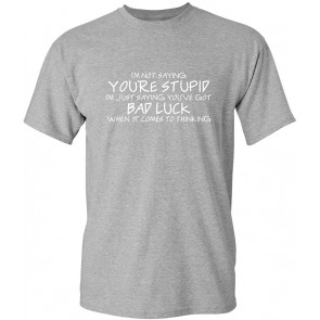 Not Saying You're Stupid Humor T-Shirt