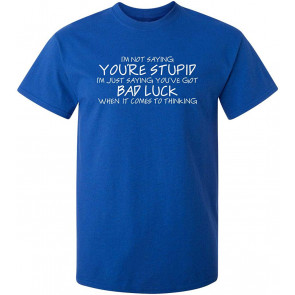 Not Saying You're Stupid T-Shirt
