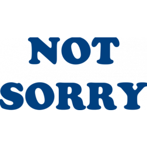 Not Sorry Shirt