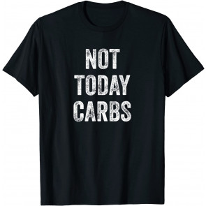 Not Today Carbs - T-Shirt