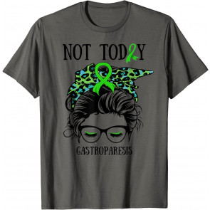 Not Today Gastroparesis Warrior Messy Bun Gift Women Girl T-Shirt