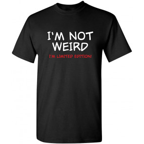 Not Weird I'm Limited Edition T-Shirt