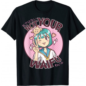 Not Your Waifu Cute Kawaii Anime Girl Japanese Otaku T-Shirt