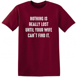 Nothing Lost Until Your Wife Can't Find It T-Shirt