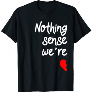 Nothing Makes Sense When We're Apart Valentines  T-Shirt