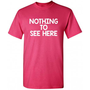 Nothing To See Here Humor T-Shirt