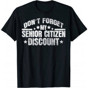 Novelty Don't Forget My Senior Discount Pun Gift T-Shirt