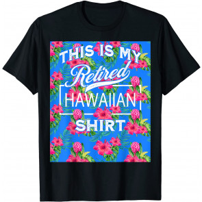 Novelty This Is My Retired Hawaiian  T-Shirt