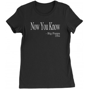 Now You Know - Big Poppa Womens T-Shirt