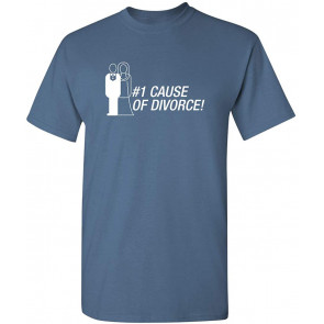 Number One Cause Of Divorce T-Shirt