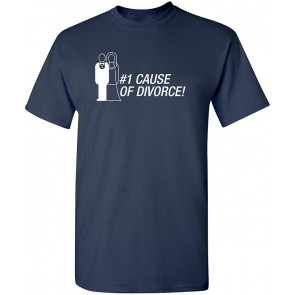 Number One Cause Of Divorce T-Shirt