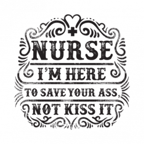Nurse Im Here To Save Your Ass Not Kiss It Tshirt