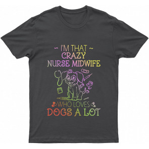 Nurse Midwife Who Loves Lovely Dogs A Lot Dog T T-Shirt