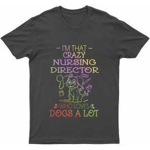 Nursing Director Who Loves Lovely Dogs A Lot Dog T T-Shirt