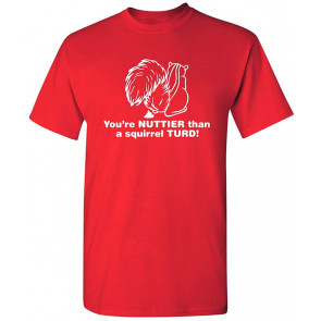 Nuttier Than A Squirrel Turd T-Shirt