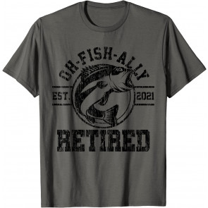 O-Fish-Ally Retired 2021 Fisherman Fishing Retirement Gift T-Shirt