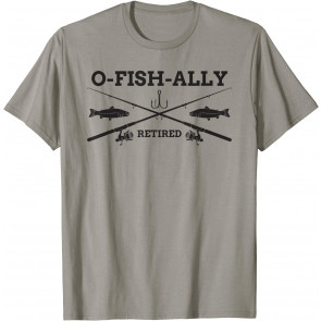 O-Fish-Ally Retired Retirement Fishing Gift T-Shirt