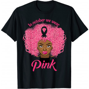 October We Wear Pink Black Woman Breast Cancer Awareness T-Shirt