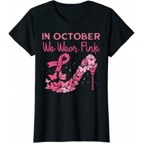 October We Wear Pink High Heel Breast Cancer Awareness Women T-Shirt