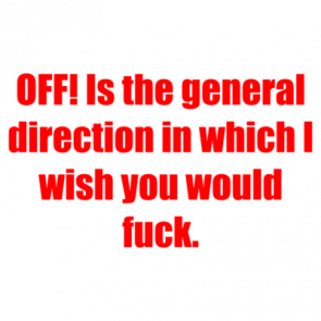 Off Is The General Direction In Which I Wish You Would Fuck Shirt