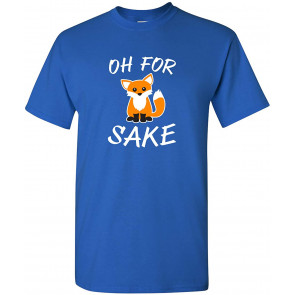 Oh For Fox Sake - Animal Pun Potty Mouth Cursing T-Shirt