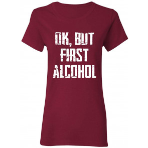 Ok But First Alcohol T-Shirt