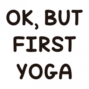 Ok But First Yoga  Funny Yoga Tshirt