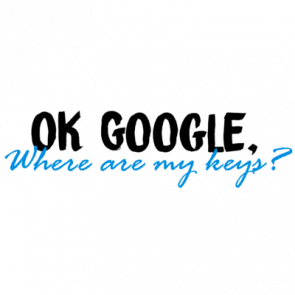 Ok Google Where Are My Keys  Funny Tshirt