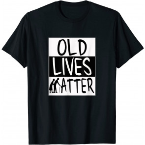 Old Lives Matter 40th, 50th, 60th, 70th, 80th Celebrations T-Shirt