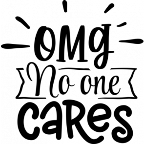 Omg No One Cares T-Shirt