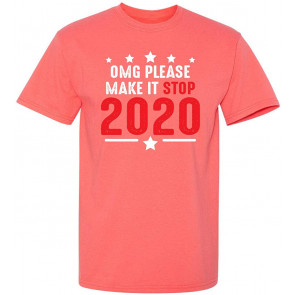 OMG Please Make It Stop 2020 T-Shirt