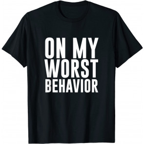 On My Worst Behavior T-Shirt