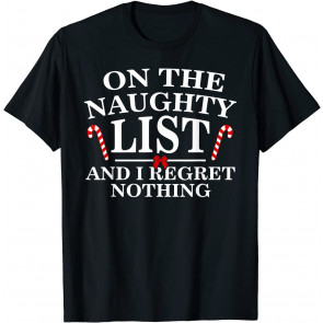 On The Naughty List And I Regret Nothing T-Shirt