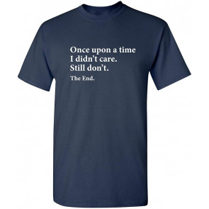 Once Upon A Time I Didn't Care T-Shirt