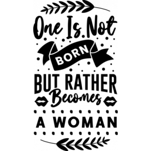 One Is Not Born But Rather Becomes A Woman T-Shirt