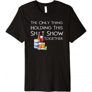 Only Alcohol Is Holding It Together T-Shirt