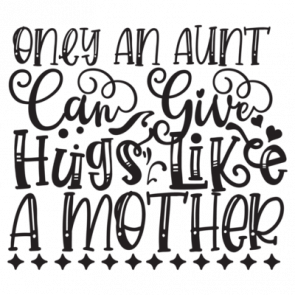 Only An Aunt Can Give Hugs Like A Mother 01 T-Shirt