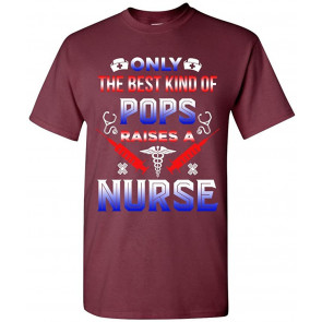 Only The Best Kind Of Pops Raises A Nurse T-Shirt